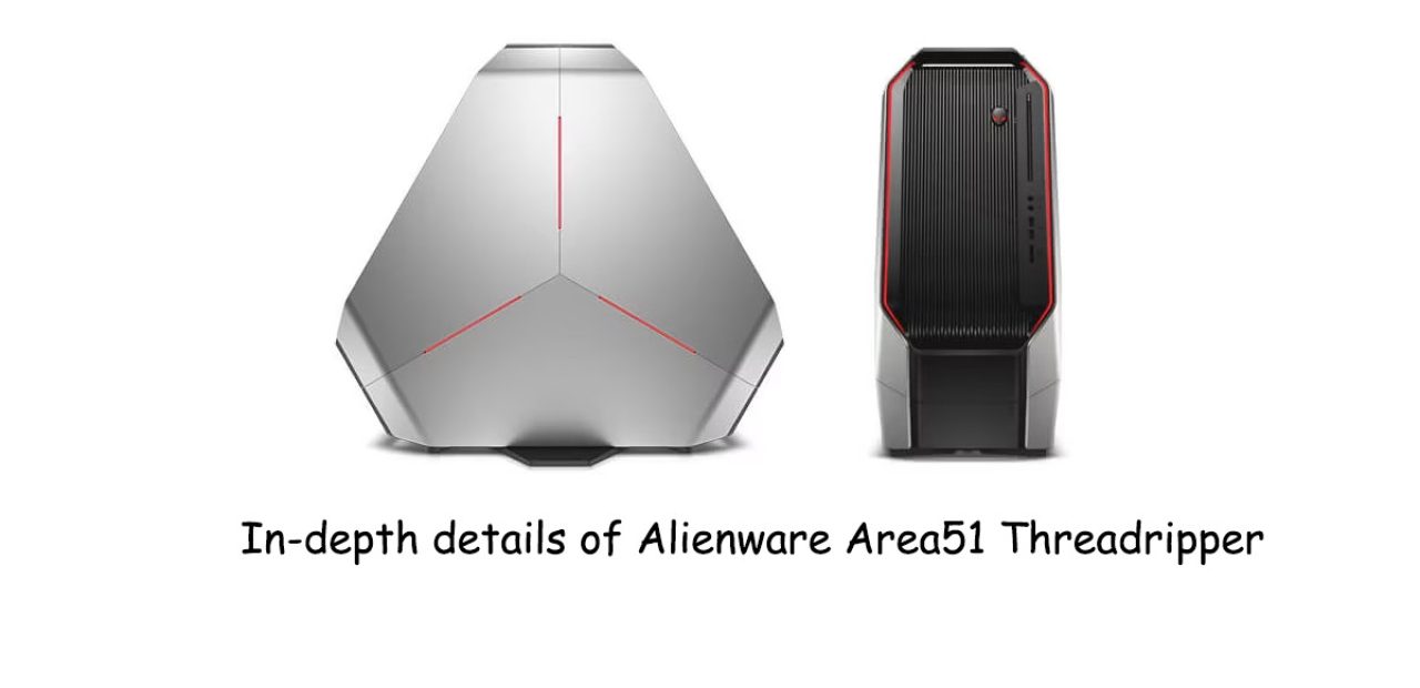 In-depth details of Alienware Area51 Threadripper