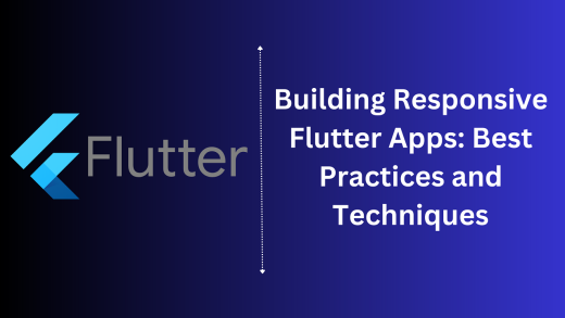 Building Responsive Flutter Apps: Best Practices and Techniques